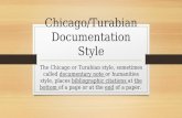 Chicago/Turabian Documentation Style The Chicago or Turabian style, sometimes called documentary note or humanities style, places bibliographic citations