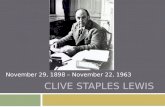 CLIVE STAPLES LEWIS November 29, 1898 – November 22, 1963.