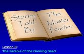 Lesson 8: The Parable of the Growing Seed. The Parable of the Growing Seed: The Narrative “The kingdom of heaven…”“The kingdom of heaven…” –The kingdom,
