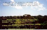 A NEW METHOD TO DIRECTLY OBSERVE THE EVAPORATION OF INTERCEPTED WATER OVER AN EASTERN AMAZON OLD-GROWTH RAIN FOREST Matthew Czikowsky (1), David Fitzjarrald.
