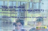 Migrant Student Information Exchange (MSIX) MSIX Lab: Merging and Splitting Student Records 2011 OME Conference November 14-16, 2011 Nashville, Tennessee.