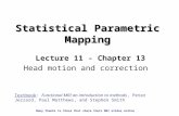 Statistical Parametric Mapping Lecture 11 - Chapter 13 Head motion and correction Textbook: Functional MRI an introduction to methods, Peter Jezzard, Paul.