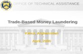 OFFICE OF TECHNICAL ASSISTANCE Trade-Based Money Laundering Kabul, Afghanistan April, 2006 Kabul, Afghanistan April, 2006.