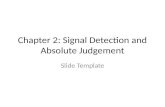 Chapter 2: Signal Detection and Absolute Judgement Slide Template.