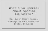 What’s So Special About Special Education? Dr. Susan Brody Hasazi College of Education and Social Services.