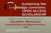Sustaining the knowledge commons: OPEN ACCESS SCHOLARSHIP A SSHRC Insight Development Project Heather Morrison sustainingknowledgecommons.org Université.