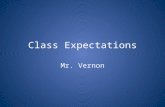 Class Expectations Mr. Vernon. Respect How can we be respectful of each other?