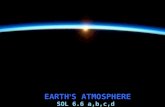 EARTH ’ S ATMOSPHERE SOL 6.6 a,b,c,d. EARTH ’ S ATMOSPHERE EARTH ’ S ATMOSPHERE ~PROVIDES OXYGEN & OTHER GASES needed by ALL living things ~PROTECTS LIFE.