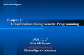 Project 2: Classification Using Genetic Programming 2008. 10. 27 Kim, MinHyeok mhkim@bi.snu.ac.kr mhkim@bi.snu.ac.kr Biointelligence laboratory Artificial.