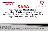 October 14, 2015 Michigan Workshop on the Midwestern State Authorization Reciprocity Agreement (M-SARA) University Club, Michigan State University 1.