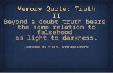 Memory Quote: Truth II Beyond a doubt truth bears the same relation to falsehood as light to darkness. Leonardo da Vinci, Artist and Scientist Beyond a.