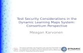 Test Security Considerations in the Dynamic Learning Maps System: Consortium Perspective Meagan Karvonen The present publication was developed under grant.