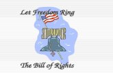 Let Freedom Ring The Bill of Rights. Amendment 1 Freedom of Religion Freedom to Petition Dear Mr. President, Freedom of Speech Freedom of the Press Freedom.