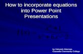 How to incorporate equations into Power Point Presentations by Deborah Alterman Cascadia Community College.