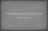 Kelsey Rudinski. My name is Diamond Jackie. Jack for short. You are reading this because I am now famous. I traveled west in 1849 and robbed people of.