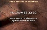 Matthew 12:22-32 Jesus Warns of Blasphemy against the Holy Spirit.