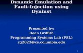1 Dynamic Emulation and Fault- Injection using Dyninst Presented by: Rean Griffith Programming Systems Lab (PSL) rg2023@cs.columbia.edu.
