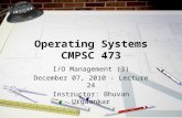 Operating Systems CMPSC 473 I/O Management (3) December 07, 2010 - Lecture 24 Instructor: Bhuvan Urgaonkar.