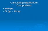 Calculating Equilibrium Composition  Example  Cl 2 (g) → 2Cl (g)