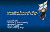 Living Next Door to the Bear How did Finland survive the Cold War? Seppo Hentilä Professor of Political History University of Helsinki March 31, 2006 Hosei.