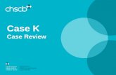 Case K Case Review. Family background Siblings: Child 1 (then 8) and Child 2 (then 2) Mother Absent fathers Extended maternal family members – complex.