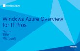 Name Title Microsoft Windows Azure Overview for IT Pros.