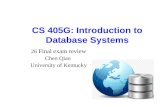 CS 405G: Introduction to Database Systems 26 Final exam review Chen Qian University of Kentucky.