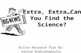 Extra, Extra…Can You Find the Science? Action Research Plan By: Karisa Andrianopoulos.