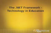 The.NET Framework - Technology in Education. Why.NET? Interoperability between languages and execution environments Uniformity in schema or formats for.