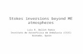 Inversions based on ME atmospheres Stokes inversions beyond ME atmospheres Luis R. Bellot Rubio Instituto de Astrofísica de Andalucía (CSIC) Granada, Spain.