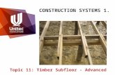 CONSTRUCTION SYSTEMS 1. Topic 11: Timber Subfloor - Advanced.
