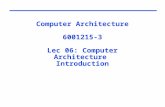 Computer Architecture 6001215-3 Lec 06: Computer Architecture Introduction.