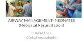 AIRWAY MANAGEMENT- NEONATES (Neonatal Resuscitation) CHAKAFA N K (Clinical Anaesthetist)