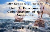 10 th Grade U.S. History Unit 2: European Colonization of the Americas Note Packet 2-2 Coach Styles 10 th Grade U.S. History Unit 2: European Colonization.