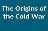 The Origins of the Cold War Cold War began during WWII.