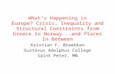 What’s Happening in Europe? Crisis, Inequality and Structural Constraints from Greece to Norway...and Places In Between Kristian F. Braekkan Gustavus Adolphus.