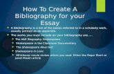 How To Create A Bibliography for your Essay  A Bibliography is a list of the books referred to in a scholarly work, usually printed as an appendix.