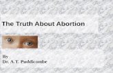 The Truth About Abortion Dr. A.T. Puddicombe By Dr. A.T. Puddicombe.