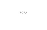 FCRA. Introduction The Foreign Contribution (Regulation) Act 2010 and The Foreign Contribution (Regulation) Rules 2011 have been enacted w.e.f. 01.05.2011.