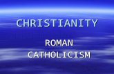 CHRISTIANITY ROMANCATHOLICISM. SACRAMENTS  A sacrament is an efficacious sign of grace, instituted by Christ and entrusted to the Church, by which divine.