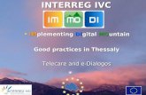 INTERREG IVC INTERREG IVC IMplementing DIgital MOuntain IMplementing DIgital MOuntain Good practices in Thessaly Telecare and e-Dialogos.