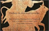 Thebes in Ancient Greece By: Shawna Montgomery, Meghan Hall, Carolyn Mcmullen, and Charlotte Moreno.