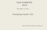 TALK DIABETES 2015 1 November 13, 2015 Pumping Insulin 101 Bonnie Stone-Hope RN, CDE, BA.
