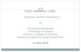 POST ABORTAL CARE (Manual Vacuum Aspiration) by M.Kamphinda-Banda University of Malawi Kamuzu College of Nursing Medical Surgical Nursing Department 11.