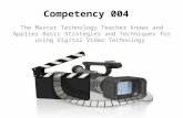 Competency 004 The Master Technology Teacher Knows and Applies Basic Strategies and Techniques for using Digital Video Technology.