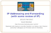 1 IP Addressing and Forwarding (with some review of IP) EE122 Fall 2012 Scott Shenker ee122/ Materials with thanks to Jennifer.