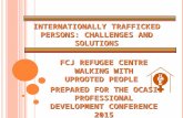 INTERNATIONALLY TRAFFICKED PERSONS: CHALLENGES AND SOLUTIONS FCJ REFUGEE CENTRE WALKING WITH UPROOTED PEOPLE PREPARED FOR THE OCASI PROFESSIONAL DEVELOPMENT.