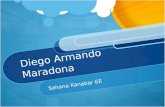 Diego Armando Maradona Sahana Kanabar 6E. What teams have they played for? Argentinos Juniors Boca Juniors BarcelonaNapoli FC Sevilla Newell’s Old Boys.