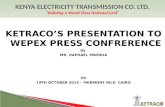 KETRACO’S PRESENTATION TO WEPEX PRESS CONFRERENCE By MR. RAPHAEL MWORIA On 19TH OCTOBER 2015 – FAIRMONT NILE- CAIRO.