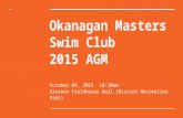 Okanagan Masters Swim Club 2015 AGM October 04, 2015 10:30am Kinsmen Fieldhouse Hall (Mission Recreation Park)